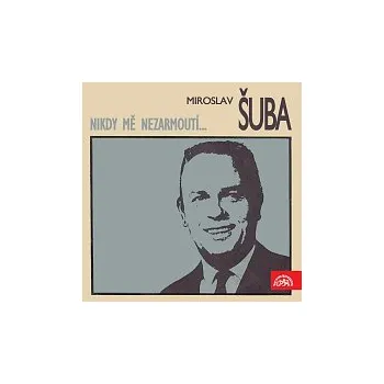 Hudba Miroslav Šuba – Nikdy mě nezarmoutí...
