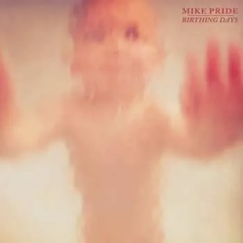 Zahraniční hudba CD Mike Pride: Birthing Days 2014