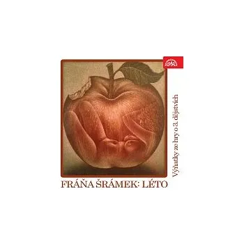 Hudba Různí interpreti – Šrámek: Léto. Výňatky ze hry o 3. dějstvích