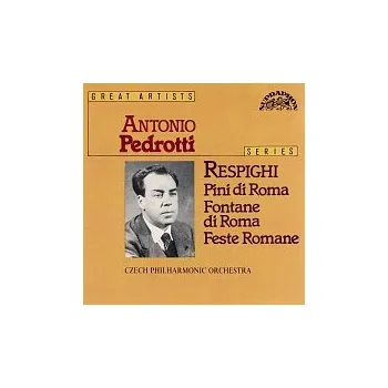 Česká hudba Česká filharmonie/Antonio Pedrotti – Respighi: Římské pinie, Římské fontány, Římské slavnosti