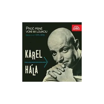 Česká hudba Karel Hála – Proč písně voní mi loukou (singly z let 1970 - 1979)