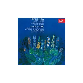 Hudba Různí interpreti – Sluka: Květomluva, Smyčcový kvartet, Vacek: Dialog pro hoboj a klavír, Hledám tě, kráso