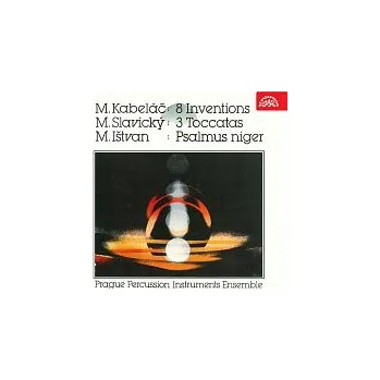 Česká hudba Pražský soubor bicích nástrojů, Vladimír Vlasák – Kabeláč: 8 Inventions, Slavický: 3 Toccatas, Ištvan: Psalmus Niger