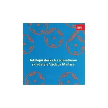 Česká hudba Různí interpreti – Jubilejní deska k šedesátinám skladatele Václava Maňase