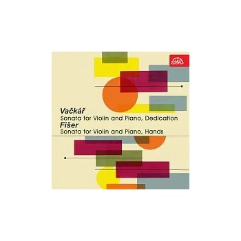 Česká hudba Různí interpreti – Vačkář: Sonáta pro housle a klavír, Dedikace - Fišer: Sonáta pro housle a klavír. Ruce