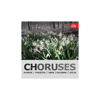 Česká hudba Různí interpreti – Sbory (Hurník, Podešva. Eben, Chlubna, Kálik)