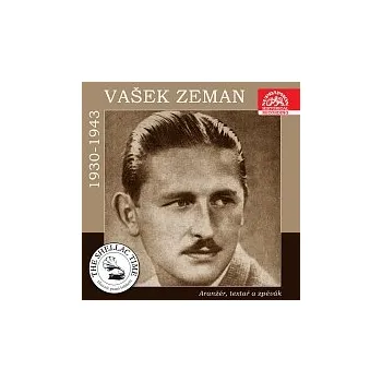 Česká hudba Vašek Zeman – Historie psaná šelakem - Aranžér, textař a zpěvák Vašek Zeman. Nahrávky z let 1930-1943
