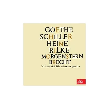 Hudba Různí interpreti – Goethe, Schiller, Heine, Rilke, Morgenstern, Brecht....Mistrovská díla německé poezie