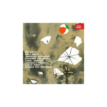 Česká hudba Různí interpreti – Krejčí: Malý balet - Doubrava: Podzimní pastorale - Janeček: Legenda o Praze - Fišer: Double pro orchestr