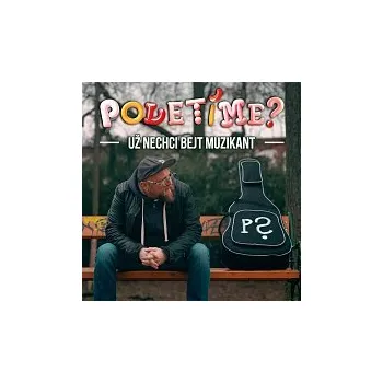 Česká hudba Poletíme? – Už nechci bejt muzikant