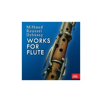 Česká hudba František Čech – Milhaud, Roussel, Debussy Skladby pro flétnu