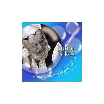 Česká hudba Lubor Tokoš – Tokoš: Duhová kulička aneb jak jsem je miloval
