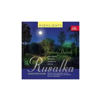 Česká hudba Česká filharmonie, Václav Neumann – Dvořák: Rusalka - highlights