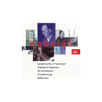 Hudba Různí interpreti – Kabeláč: Neustupujte, Symfonie č. 4, 6 Ukolébavek, Zrcadlení, Eufemias Mysterion