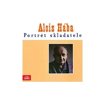 Česká hudba Různí interpreti – Alois Hába Portrét skladatele