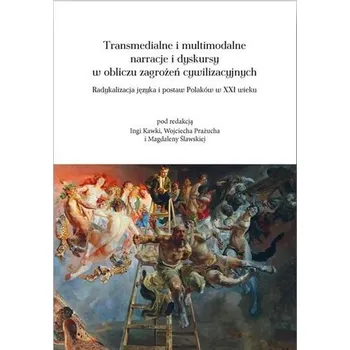 Transmedialne i multimodalne narracje i dyskursy.. - red. Inga Kawka, Wojciech Prażucha, Magdalena Śla