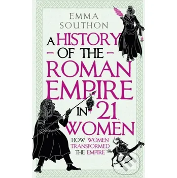 A History of the Roman Empire in 21 Women - Emma Southon Oneworld