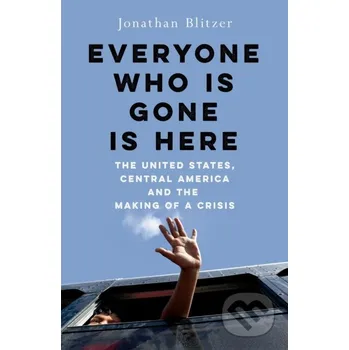 Everyone Who Is Gone Is Here - Jonathan Blitzer Pan Macmillan