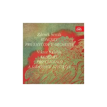 Česká hudba Zdeněk Šesták, Viktor Kalabis – Šesták: Koncert pro smyčcový orchestr - Kalabis: Koncert pro cembalo a smyčce