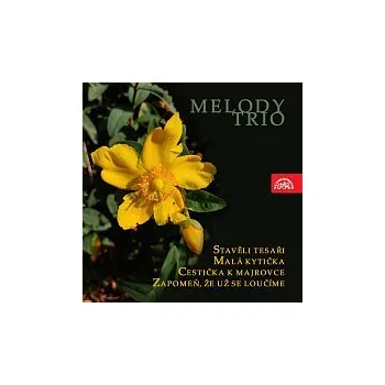 Česká hudba Melody trio – Stavěli tesaři, Malá kytička / Cestička k Majrovce, Zapomeň, že už se loučíme