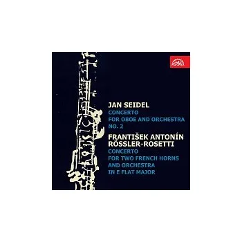 Hudba Jan Seidel, František Antonín Rössler-Rosetti, různí interpreti – Seidel: Koncert pro hoboj a orchestr, Rössler-Rosetti: Koncert pro dva lesní rohy a orchestr