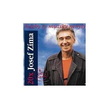 Česká hudba Josef Zíma – Kdyby ty muziky nebyly: 20x Josef Zíma
