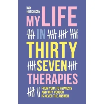 My Life in 37 Therapies - Dikstra, R. D.; Hutchison, Kay