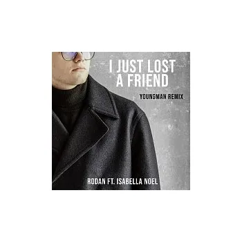Česká hudba RODAN – I Just Lost a Friend (feat. Isabella Noel) [YoungMan Remix]