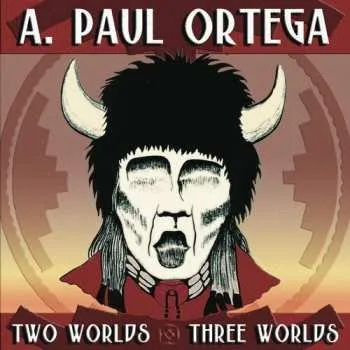 Zahraniční hudba CD A. Paul Ortega: Two Worlds / Three Worlds 2007