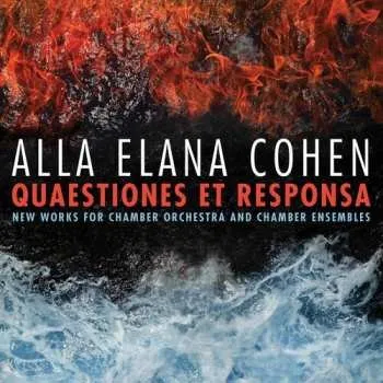 Zahraniční hudba 2CD Alla Elana Cohen: Quaestiones Et Responsa New Works For Chamber Orchestra And Chamber Ensembles 2019