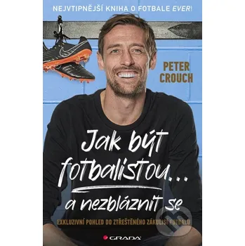 Kniha Jak být fotbalistou... a nezbláznit se - Peter Crouch Grada