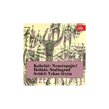 Česká hudba Různí interpreti – Kabeláč: Neustupujte!, Dobiáš: Stalingrad, Seidel: Vzkaz živým
