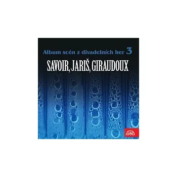 Česká hudba Různí interpreti – Album scén z divadelních her 3 (Savoir, Jariš, Giraudoux)
