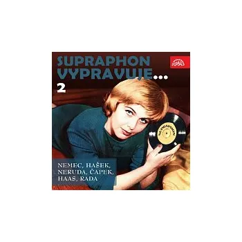 Česká hudba Různí interpreti – Supraphon vypravuje...2 (Němec, Hašek, Neruda, Čapek, Haas, Rada)