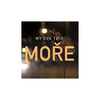 Česká hudba MY DVA TRIO – MOŘE