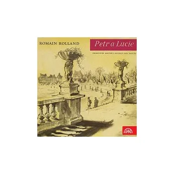 Česká hudba Romain Rolland – Rolland: Petr a Lucie. Dramatická montáž