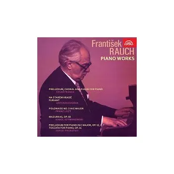 Česká hudba František Rauch – Skladby pro klavír (Franck, Dvořák, Liszt, Szymanowski, Prokofjev)