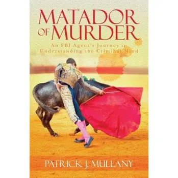 Beletrie pro dospělé Matador of Murder: An FBI Agent's Journey in Understanding the Criminal Mind – Patrick J Mullany (EN)
