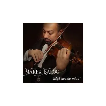 Česká hudba Marek Balog – Když housle mluví