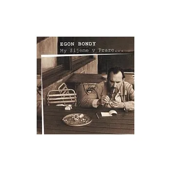 Česká hudba Egon Bondy – My žijeme v Praze...