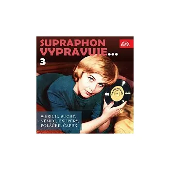 Česká hudba Různí interpreti – Supraphon vypravuje...3 (Werich, Suchý, Němec, Saint-Exupéry, Poláček, Čapek)
