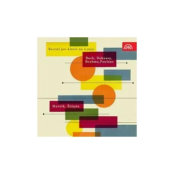 Česká hudba Ilja Hurník, Pavel Štěpán – Recital pro klavír na 4 ruce /Bach, Debussy, Brahms, Poulenc