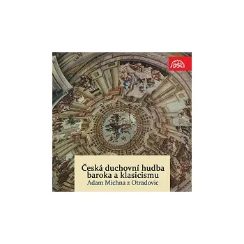 Česká hudba Adam Michna z Otradovic, Různí interpreti – Česká duchovní hudba baroka a klasicismu / Adam Michna z Otradovic