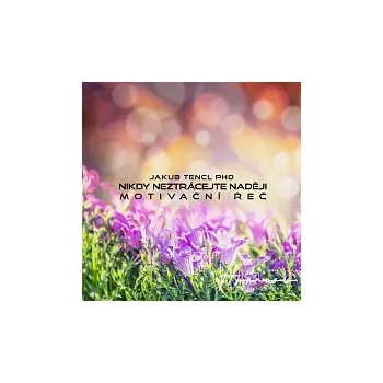 Česká hudba Dr. Jakub Tencl – Nikdy neztrácejte naději