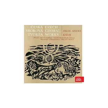 Česká hudba Pěvecký sbor Čs. rozhlasu/Milan Malý – Česká sborová tvorba. Felix, Seidl, Kálik