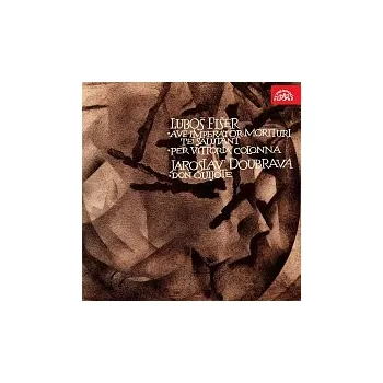 Česká hudba Různí interpreti – Fišer: Ave inperator, morituri te salutant, Per Vittoria Colonna - Doubrava: Don Quijote