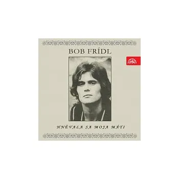 Česká hudba Bob Frídl – Hněvala sa moja máti (EP)