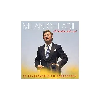 Česká hudba Milan Chladil – Ať hudba dále zní - 50 nejslavnějších evergreenů