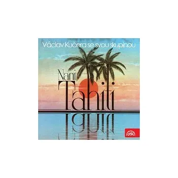Česká hudba Václav Kučera, Václav Kučera se svou skupinou – Nani Tahiti...