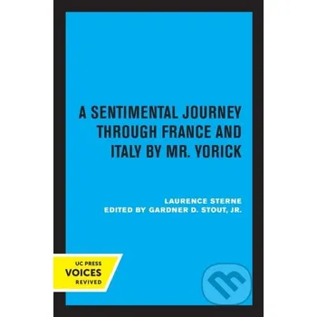 A Sentimental Journey through France and Italy by Mr. Yorick - Laurence Sterne, Gardner D., Jr. Stout University of California Press